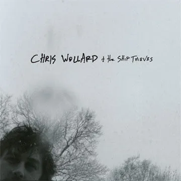 CHRIS WOLLARD & THE SHIP THIEVES "Chris Wollard & The Ship Thieves" (LTD to 110)